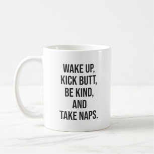 Weck auf, kick Hintern, sei nett und nimm Nickerch Kaffeetasse