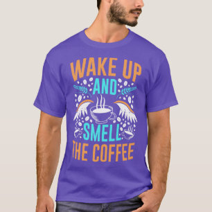 Weck auf und rieche das Kaffeekochen Frühstück T-Shirt