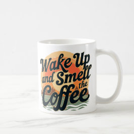 Weck auf und rieche den Kaffee Kaffeetasse