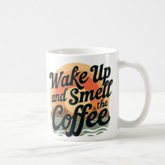 Weck auf und rieche den Kaffee Kaffeetasse