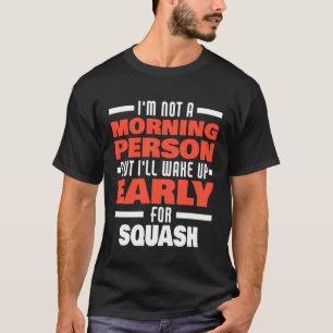 Weck früh für Squash Sprichwort Squash Player T-Shirt