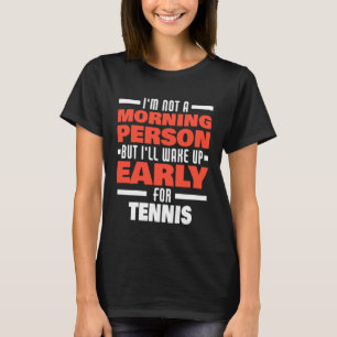Weck früh für Tennis Sprichwort Tennis T-Shirt