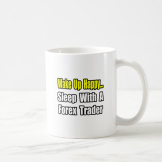 Weck glücklich...Schlaf mit einem Devisenhändler Kaffeetasse