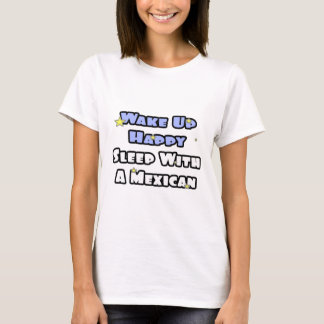Weck glücklich! Schlaf mit einem Mexikaner T-Shirt