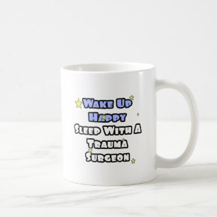Weck glücklich...Schlaf mit einem Traumachirurg Kaffeetasse