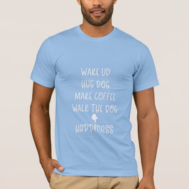 Weck hoch, Hug Hund... Glück Cooler blauer T - Shi T-Shirt (Vorderseite)