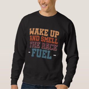 Weck hoch und rieche den Rennbrennstoff Sweatshirt