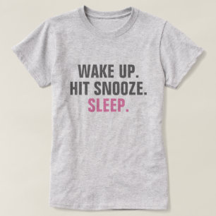 Weck hoch und schlafe T-Shirt