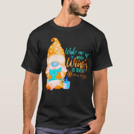 WECK MICH AUF, WENN WINTER ÜBER Gnome IST T-Shirt