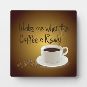 Weck mir, wenn der Kaffee fertig ist Fotoplatte