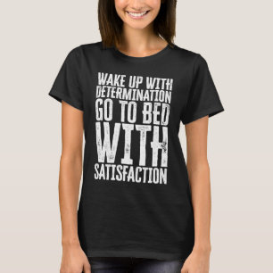 Weck mit Entschlossenheit gehen zu Bett mit Zufrie T-Shirt