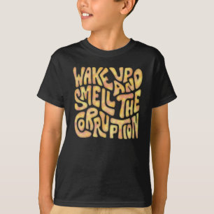 Weck und rieche die Korruption Word Artikel 2 T-Shirt