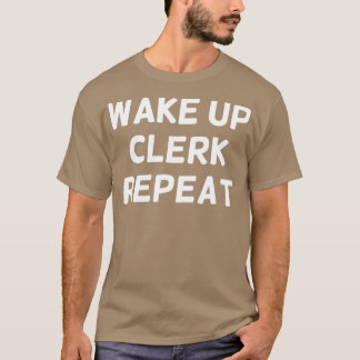 Weck Up Clerk Wiederholung Funny Clerk T-Shirt