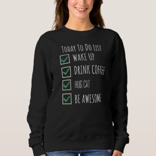 Weck up Drink Coffee Hug Katze heute Phantastisch  Sweatshirt