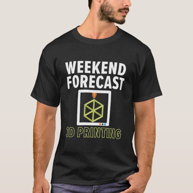 Weekend Forecast 100 Chance Of 3D Printing Machini T-Shirt (Vorderseite)
