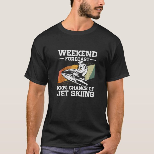 Weekend Forecast 100 Chance Of Jet Skiing Jetski   T-Shirt (Vorderseite)