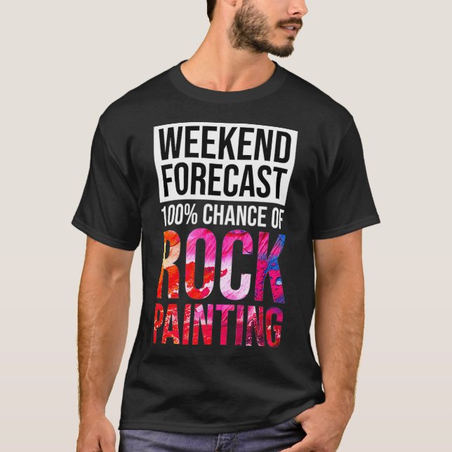 Weekend Forecast 100 Chance of Rock Painting Funny T-Shirt (Vorderseite)