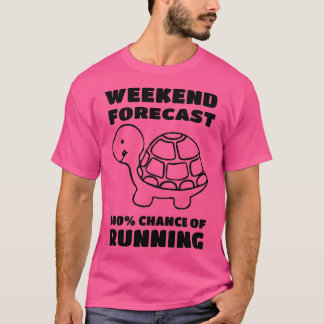 weekend forecast 100 chance of running turtle T-Shirt