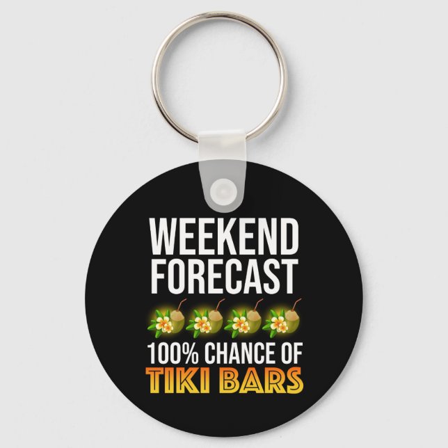 Weekend Forecast - 100% Chance of Tiki Bars Schlüsselanhänger (Vorderseite)