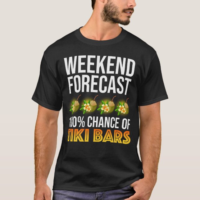 Weekend Forecast - 100% Chance of Tiki Bars T-Shirt (Vorderseite)