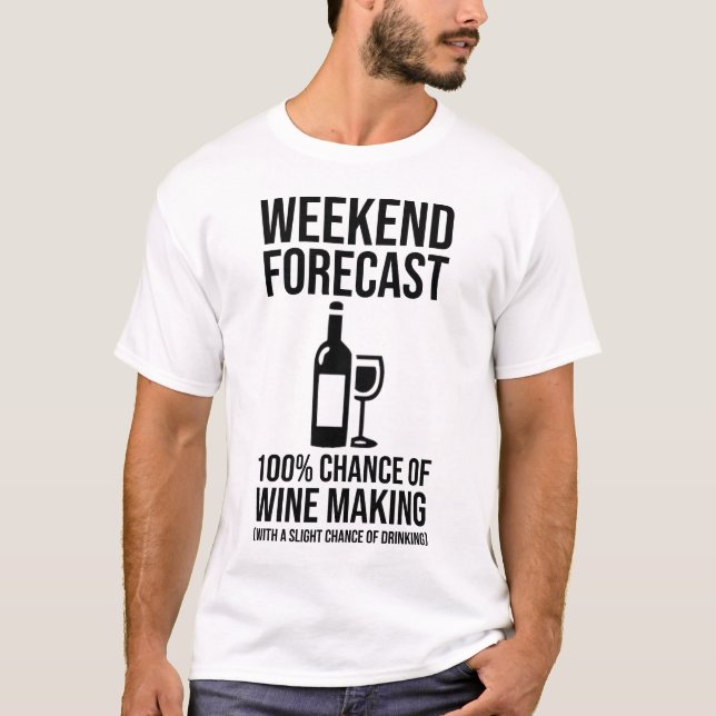 Weekend Forecast - 100% Chance of Wine Making T-Shirt (Vorderseite)