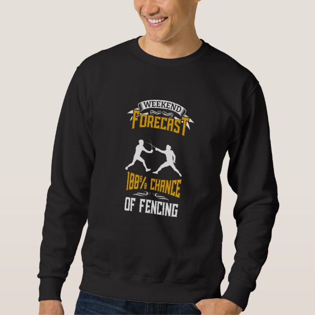 Weekend Forecast 100 Percent Chance Of Fencing Fen Sweatshirt (Vorderseite)