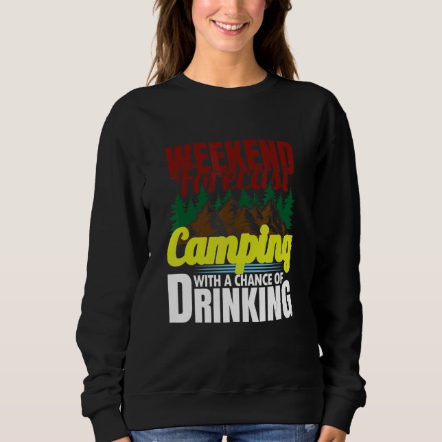 Weekend Forecast Camping With A Chance Of Drinking Sweatshirt (Vorderseite)