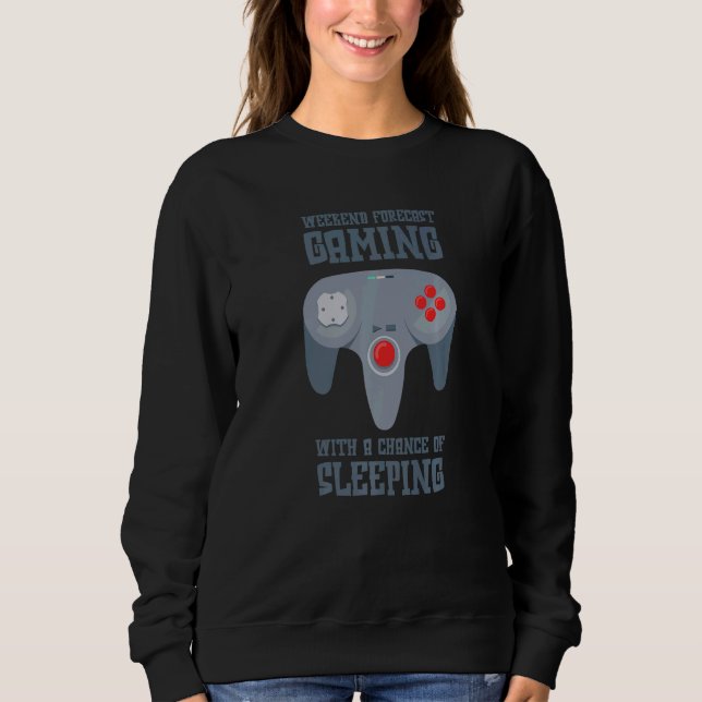 Weekend Forecast Gaming With A Chance Of Sleeping  Sweatshirt (Vorderseite)