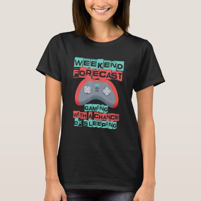 Weekend Forecast Gaming With A Chance Of Sleeping  T-Shirt (Vorderseite)