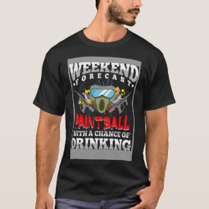 Weekend Forecast Paintball Drink Playing Airs T-Shirt