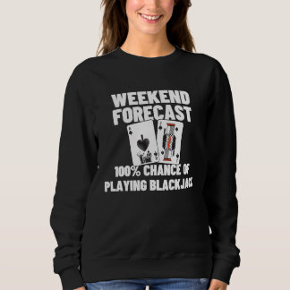 Weekend Forecast Playing Blackjack Sweatshirt