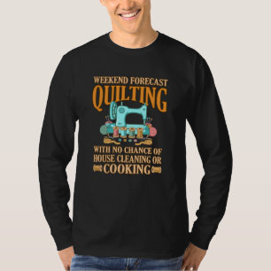 Weekend Forecast Quilter Seeing T-Shirt