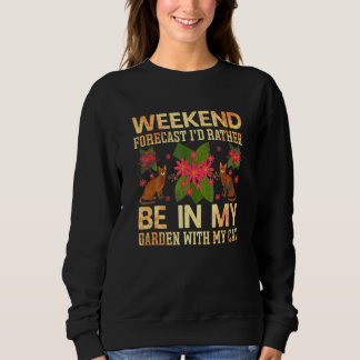 Weekend Forecast Rather Be In My Garden Cat Garde Sweatshirt
