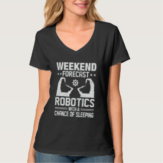 Weekend Forecast Robotics With A Chance Of Sleepin T-Shirt