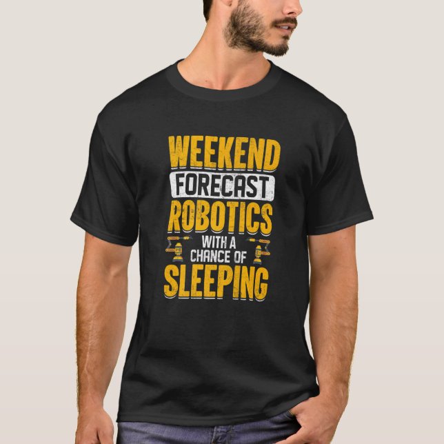 Weekend Forecast Robotics With a Chance of Sleepin T-Shirt (Vorderseite)