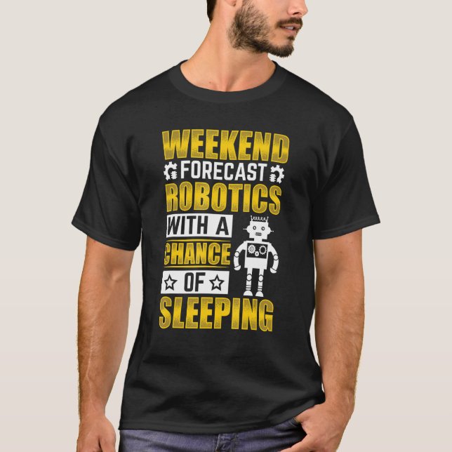 Weekend Forecast Robotics with a Chance Robotics E T-Shirt (Vorderseite)