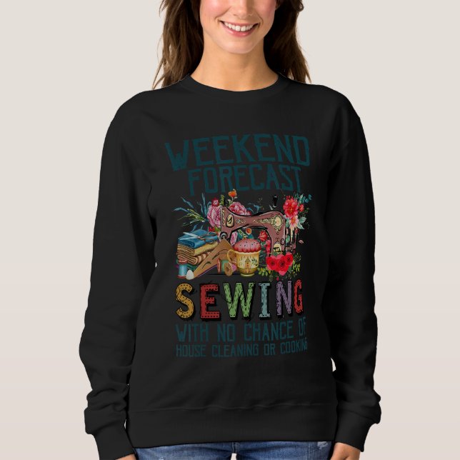 Weekend Forecast Sewing With No Chance Of House Cl Sweatshirt (Vorderseite)