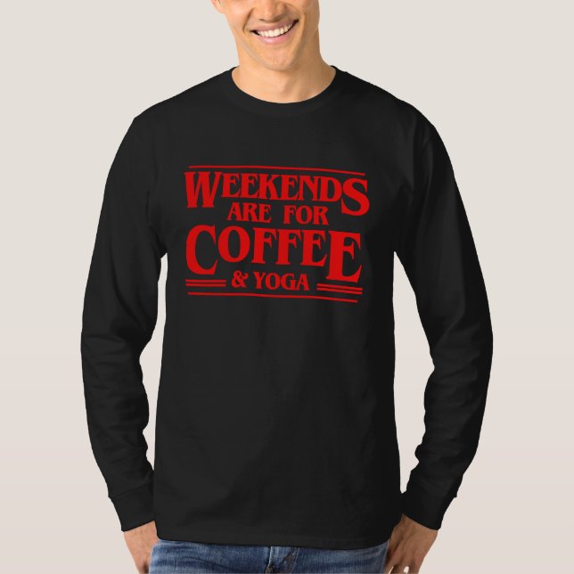 Weekends Are For Coffee and Yoga Weekend Meditatio T-Shirt (Vorderseite)
