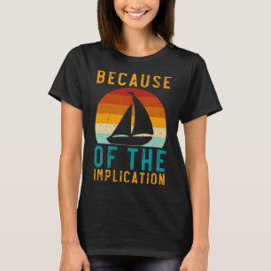 Wegen der lustigen Retro-Bootsliebe Implikation T-Shirt