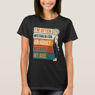 Wegen meines Alters oft für einen Erwachsenen geha T-Shirt