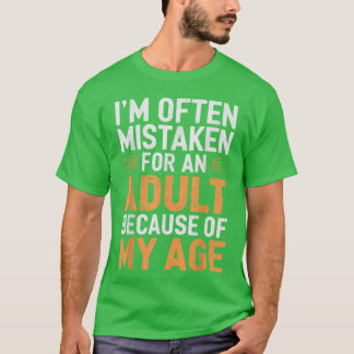 Wegen meines Alters werde ich oft für einen Erwach T-Shirt