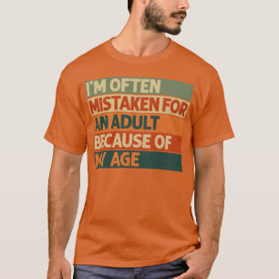 Wegen meines Alters werde ich oft für einen Erwach T-Shirt