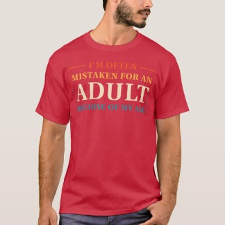 Wegen meines Alters werde ich oft für einen Erwach T-Shirt