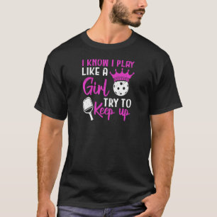 Weibchen, die ich kenne, spielen wie ein Picklebal T-Shirt