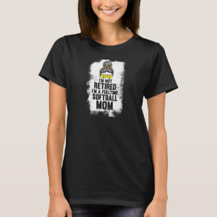 Weibchen Ich bin nicht im Ruhestand Softball Mama T-Shirt