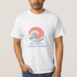 Weiche Herzen überleben Stürme T-Shirt