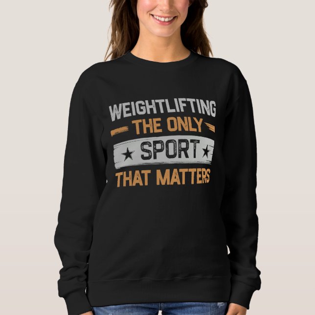 Weightlifting the Only Sport That Matters Weightli Sweatshirt (Vorderseite)