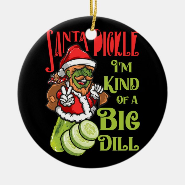 Weihnachten Alberne Pickle in Santa Pickle Ich bin Keramik Ornament (Vorne)