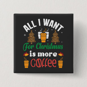 Weihnachten, alles, was ich Wollte, ist mehr Kaffe Button