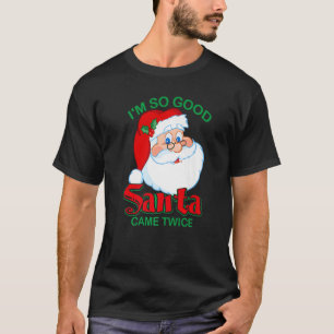 Weihnachten bin ich so gut Santa Came zweimal Weih T-Shirt